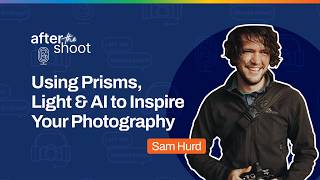 Sam Hurd’s Masterclass on Using Prisms, Light & AI to Inspire Your Photography