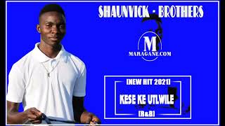 SHAUNVICK-BROTHERS - KESE KE UTLWILE - (NEW HIT 2021)