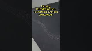 It is using PUR adhesive dots to create the silhouette of underwear.