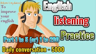 English Listening Practice (Daily English conversation from 5000 part 1 to 5 or 1 to 200 to improve