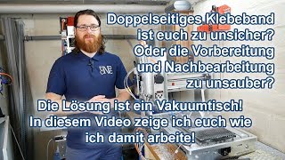 Arbeiten mit dem Vakuumtisch, einfacher kann man Platten nicht bearbeiten!