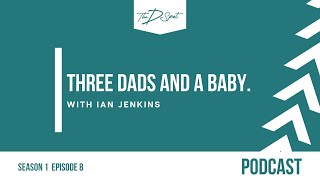 Ep08: Three Dads and a Baby.