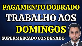 NOVAS REGRAS FOLGA NO TRABALHO AOS DOMINGOS - SUPERMERCADO PAGARÁ EM DOBRO POR TRABALHO DE MULHERES