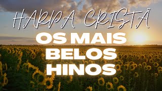 Louvores da Harpa Cristã - Os Melhores e Mais Belos Hinos da Harpa Cristã Para Ouvir