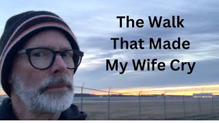 The Walk That Made My Wife Cry