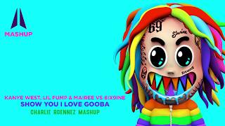 Kanye West, Lil Pump, Mairee & 6ix9ine - Show you i love Gooba (Charlie Roennez Mashup