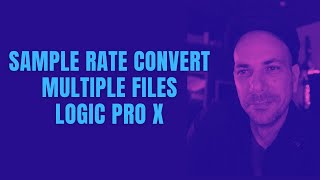 Sample Rate Convert - Multiple Files (Logic Pro X)