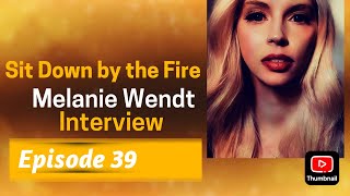 Sit Down by the Fire: Episode 39 - Melanie Wendt Interview