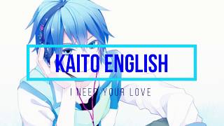 【Kaito English】I Need Your Love【Vocaloid】