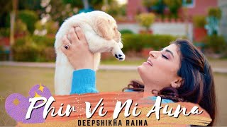 Phir Vi Ni Auna | Deepshikha Raina | Official Music Video | Latest Punjabi Song 2022