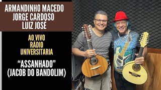 ASSANHADO (Jacob do Bandolim ) | Armandinho Macedo | Jorge Cardoso | Luiz José