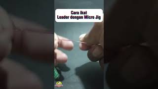 TUTORIAL CARA IKAT LEADER KE MICRO JIG TANPA SNAP#jigging #mancing #tutorial #pennfishing