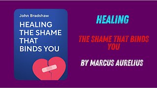 Healing the Shame that Binds You By John Bradshaw