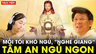 🔴TRỰCTIẾP: Đêm Khó Ngủ " Nghe Lời Cha giảng Tâm An Ngủ Ngon mỗi đêm" - Cha Toàn