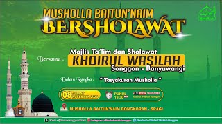 🔴LIVE MUSHOLLA BAITUN'NAIM BERSHOLAWAT | BERSAMA MAJLIS TA'LIM & SHOLAWAT KHOIRUL WASILAH