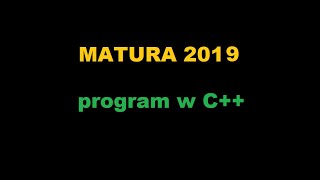 Matura informatyka 2019 zadanie 4 - program w C++