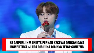 YA AMPUN JIN !! JIN BTS PERNAH KECEWA DENGAN GAYA RAMBUTNYA & LUPA DIRI JIKA DIRINYA TETAP GANTENG !