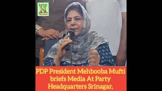 PDP President Mehbooba Mufti briefs Media At Party Headquarters Srinagar,