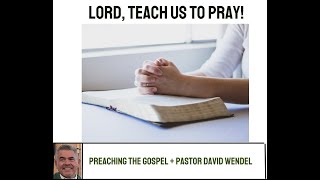 "Lord, Teach Us to Pray!"