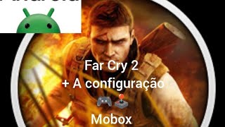 Far Cry 2  + A configuração  MOBOX ANDROID TUDO NO  VÍDEO!