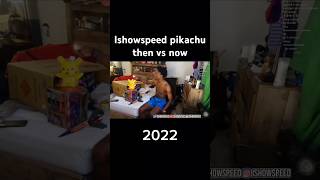 Ishowspeed pikachu then vs now