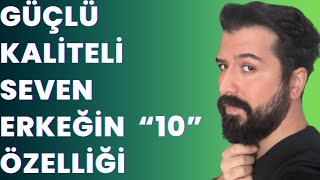 GÜÇLÜ, KALİTELİ  VE SEVEN BİR ADAMLA MI BERABERSİN ?