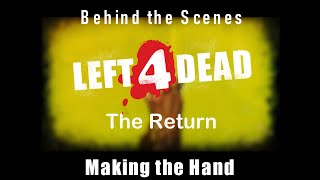 Left 4 Dead - The Return - Making the Hand (Behind the Scenes)