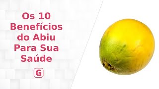 Os 10 Benefícios do Abiu Para Sua Saúde - Guia de Curiosidades