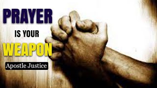 PRAYER IS YOUR WEAPON || Apostle Justice Blessing D. ||