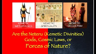 Are the Neteru (Kemetic Divinities)Gods, Cosmic Laws, or Forces of Nature?