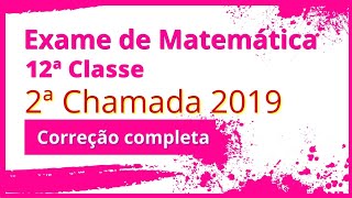 Exames de Matemática 12ª classe 2019 (Correção Completa) 2ª chamada