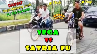 SATRIA FU YG LEMAH ATAU VEGA NYA YG TERLALU KENCANG..?? || SATRIA FU vs VEGA