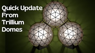 Quick Update for Trillium Domes! New Projects, New Plans, New Possibilities!