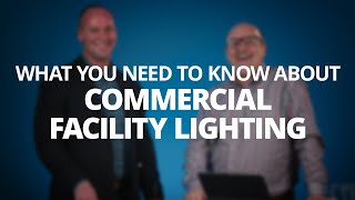 Lighting 101: What You Need to Know About Commercial Facility Lighting