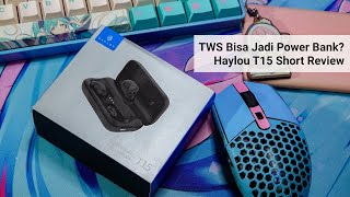 TWS Bisa Jadi Power Bank? Short Review Haylou T15