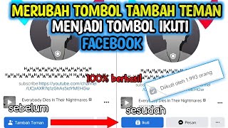 CARA MENGUBAH TOMBOL TAMBAH TEMAN MENJADI TOMBOL IKUTI DI FACEBOOK