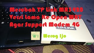 Merubah TP Link MR3420 Versi Lama Ke Open WRT Agar Support Modem 4G