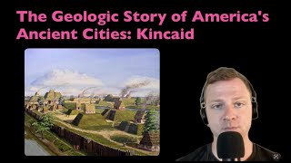 The Geologic Story of America's Ancient Cities: Kincaid (Part 6)