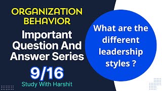 Organization Behavior Important Q&A Series 9/16 | Different Leadership Styles | BCA 203