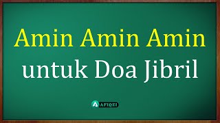 Amin Amin Amin untuk Doa Jibril ~ asbaab