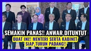 SEMAKIN PANAS!! ANWAR DITUNTUT BUAT INI!! MENTERI SERTA KABINET SIAP TURUN PADANG!!