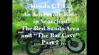 Honda CT 125 An Adventure Ride in Search of The Red Sands Area and The Bat Cave ... Part 2 ...