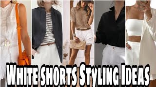 White Shorts Styling Ideas @Styling Ideas