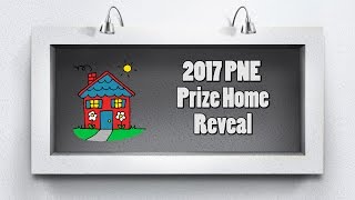 2017 PNE Prize Home Preview