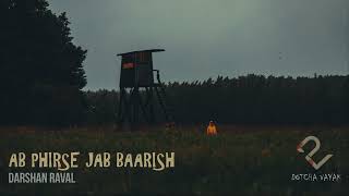 Ab Phirse Jab Baarish | Slowed and Reverb | Darshan Raval