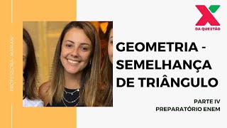 GEOMETRIA  - SEMELHANÇA DE TRIÂNGULO - PARTE IV - PREPARATÓRIO ENEM