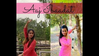 Aaj Ibaadat Dance Cover