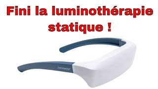 🌞 Luminette 2 - la fin de la luminothérapie statique !