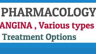 Pharmacology , ANGINA TYPES AND TREATMENT OPTIONS