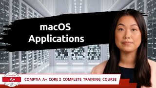 CompTIA A+ Core 2 (220-1102) | macOS Applications | Exam Objective 1.10 | Course Training Video